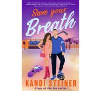 Save Your Breath : A Steamy Fake Engagement Popstar x Hockey Romance (Kings of the Ice)