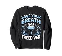 Save Your Breath I'm a Freediver Scuba Diving Sweatshirt