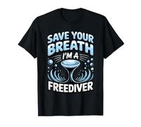 Save Your Breath I'm a Freediver Scuba Diving T-Shirt