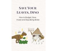 Save Your Leaves, Dino. How to Budget, Save, Invest and Stop Being Broke: Personal Finance for Beginners: How to Budget, Save, Invest and Build Wealth ... Simply for All Ages | 6x9 inches, 121 pages