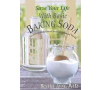Save Your Life with Basic Baking Soda: Becoming pH Balanced in an Unbalanced World: 7 (How to Save Your Life)