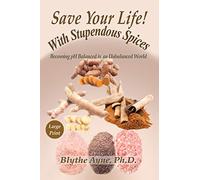 Save Your Life with Stupendous Spices: Becoming pH Balanced in an Unbalanced World - Large Print: 3 (Large Print Editions)