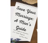 Save Your Marriage: A Man’s Guide: From Conflict to Connection: A 12-Week Playbook (The Connection Playbooks)