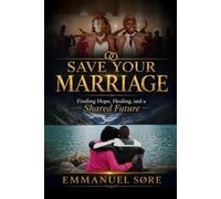 SAVE YOUR MARRIAGE: Finding Hope, Healing, and a Shared Future