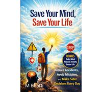 Save Your Mind, Save Your Life: Reduce Accidents, Avoid Mistakes, and Make Safer Decisions Every Day