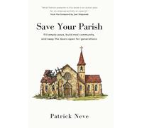 Save Your Parish: Fill empty pews, build real community, and keep the doors open for generations