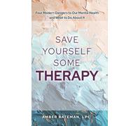 Save Yourself Some Therapy: Four Dangers to Our Mental Health and What to Do About It