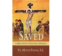 Saved: A Bible Study Guide for Catholics