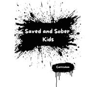 Saved and Sober Kids: Biblical Lessons for Children Impacted by Addiction