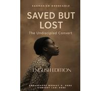 SAVED BUT LOST - THE UNDISCIPLED CONVERT: "She was saved five times... but never discipled once." - A story that reveals Heaven's heartbreak - and the Church's hope