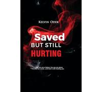 Saved, But Still Hurting: A Journey of Healing, Faith, and Hope