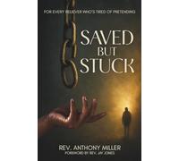 Saved But Stuck: For Every Believer Who is Tired of Pretending