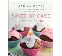 Saved by Cake: More Than 80 Ways to Bake Yourself Happy