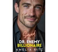 Saved by Dr. Enemy Billionaire: An Enemies-to-Lovers Brother's Best Friend Romance (Protected, Saved & Bound Series)