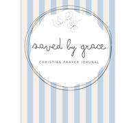 Saved by Grace: A 155-page Prayer Journal with Uplifting Scriptures Throughout - Perfect for Your Prayer Time or to Bless Someone You Love (Saved by Grace - Striped 8,5 x 11 in)