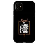 Saved By Grace Alone Christian Theology Case for iPhone 11