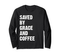 Saved by Grace and Coffee Long Sleeve T-Shirt