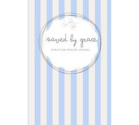 Saved by Grace: Baby Blue Notebook - A 155-page Prayer Journal with Bible verses - Perfect for Your Prayer Time or to Bless Someone You Love (Saved by Grace - striped 6x9 in)
