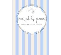 Saved by Grace: Baby Blue Notebook - A 155-page Prayer Journal with Bible verses - Perfect for Your Prayer Time or to Bless Someone You Love (Saved by Grace - striped 6x9 in)