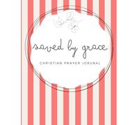 Saved by Grace: Cherry Red Notebook - A 155-page Prayer Journal with Uplifting Scriptures Throughout - Perfect for Your Prayer Time or to Bless Someone You Love (Saved by Grace - Striped 8,5 x 11 in)