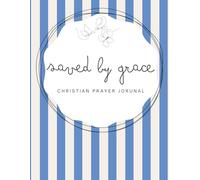 Saved by Grace: Cobalt Blue Notebook - A 155-page Prayer Journal with Uplifting Scriptures Throughout - Perfect for Your Prayer Time or to Bless Someone You Love (Saved by Grace - Striped 8,5 x 11 in)