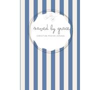 Saved by Grace: Dark Blue Notebook - A 155-page Prayer Journal with Bible verses - Perfect for Your Prayer Time or to Bless Someone You Love (Saved by Grace - striped 6x9 in)