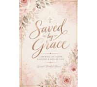 Saved by Grace Notebook: A Journal of Faith, Healing, and Reflection