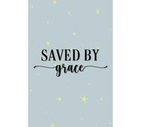 Saved by Grace Notebook - Christian Journal for Prayer, Bible Study, Devotional Writing, and Faith Gift Idea