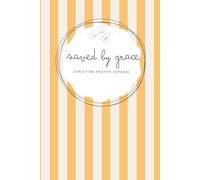 Saved by Grace: Orange Notebook - A 155-page Prayer Journal with Bible verses - Perfect for Your Prayer Time or to Bless Someone You Love (Saved by Grace - striped 6x9 in)