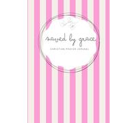 Saved by Grace: Pink Notebook - A 155-page Prayer Journal with Bible verses - Perfect for Your Prayer Time or to Bless Someone You Love (Saved by Grace - striped 6x9 in)