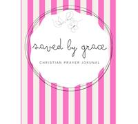 Saved by Grace: Pink Notebook- A 155-page Prayer Journal with Uplifting Scriptures Throughout - Perfect for Your Prayer Time or to Bless Someone You Love (Saved by Grace - Striped 8,5 x 11 in)
