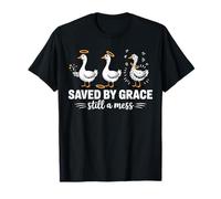 Saved By Grace Still a Mess Geese Christian Religious Gifts T-Shirt