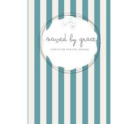 Saved by Grace: Turquoise Notebook - A 155-page Prayer Journal with Bible verses - Perfect for Your Prayer Time or to Bless Someone You Love (Saved by Grace - striped 6x9 in)