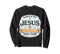 Saved By Jesus And An Amazing Doctor Physician Christian God Sweatshirt