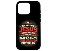 Saved By Jesus And An Amazing Emergency Medicine Physician Case for iPhone 16 Pro