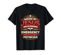 Saved by Jesus and an Amazing Emergency Medicine Physician T-Shirt