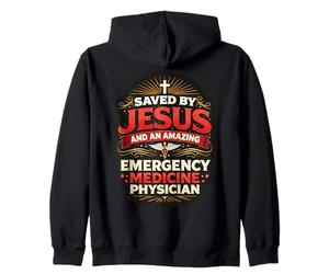 Saved By Jesus And An Amazing Emergency Medicine Physician Zip Hoodie