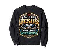 Saved By Jesus And An Amazing Intensivist Doctor Physician Sweatshirt