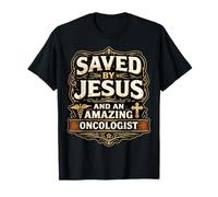 Saved by Jesus and an Amazing Oncologist Doctor Christ Lord T-Shirt