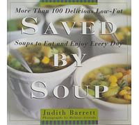 Saved By Soup: More Than 100 Delicious Low-Fat Soup Recipes to Eat and Enjoy Every Day