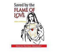 Saved by the Flame of Love: Alpha and Omega