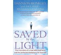 Saved By The Light: The true story of a man who died twice and the profound revelations he received