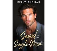 Saved By The Single-Mom: A Grumpy Next-Door Neighbor Small Town Romance
