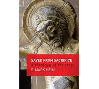 Saved from Sacrifice: A Theology of the Cross