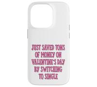 Saved Money On Valentine By Switching To Single Funny Dating Case for iPhone 14 Pro