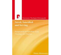 Saved, Sanctified and Serving: Perspectives on Salvation Army Theology and Practice: 3461 (Paternoster Theological Monographs)
