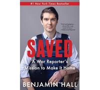 Saved: Saved: A War Reporter's Mission to Make It Home - An Instant NYT Bestselling Memoir