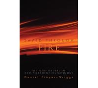 Saved Through Fire: The Fiery Ordeal in New Testament Eschatology