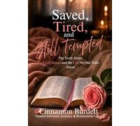 Saved, Tired, and Still Tempted: The Truth About Faith, Desire, and the Life No One Talks About