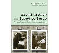 Saved to Save and Saved to Serve: Perspectives on Salvation Army History